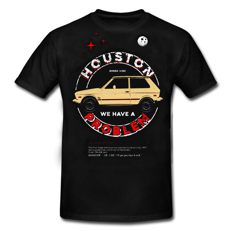FOREVER YOUNG Series: HOUSTON WE HAVE A PROBLEM - YUGO Zastava Classic CAR T-Shirt SPECIAL EDITION Black