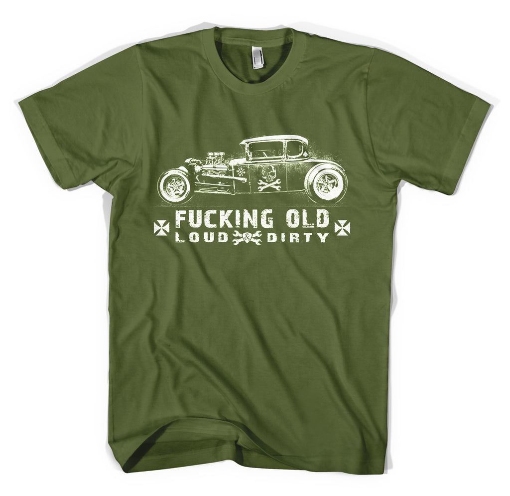 F*CKING OLD - Loud & Dirty II Special Edition Hot Rod T-Shirt MENS Olive